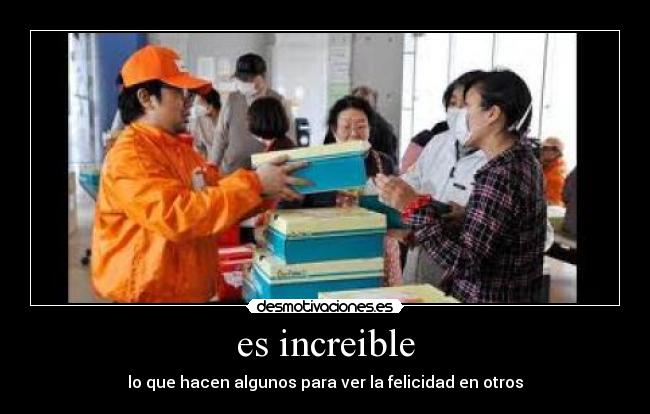 es increible - lo que hacen algunos para ver la felicidad en otros