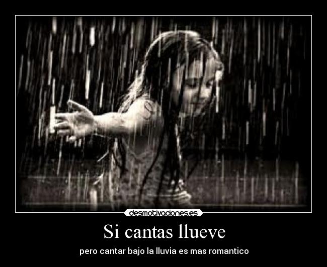 Si cantas llueve - pero cantar bajo la lluvia es mas romantico