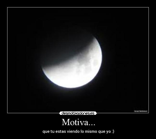 Motiva... - que tu estas viendo lo mismo que yo :)