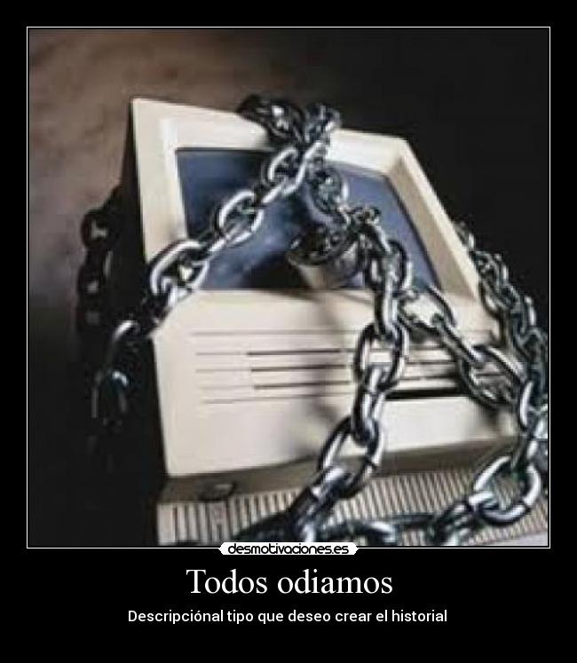 Todos odiamos - Descripciónal tipo que deseo crear el historial