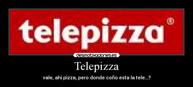 Telepizza - vale, ahi pizza, pero donde coño esta la tele...?