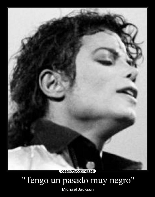 Tengo un pasado muy negro -