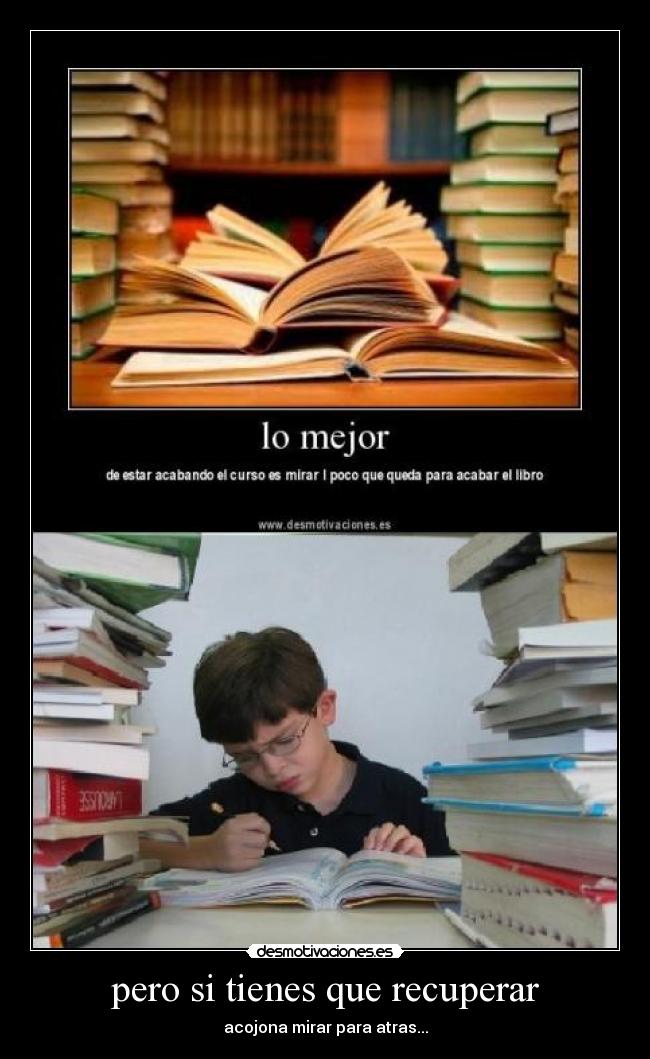 pero si tienes que recuperar - acojona mirar para atras...