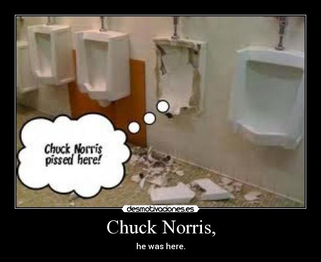 Chuck Norris, - he was here.