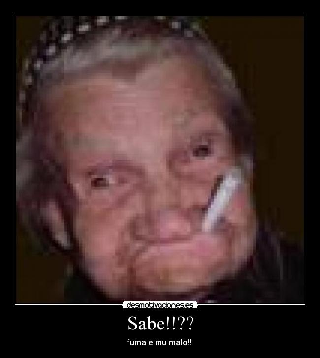 Sabe!!?? - fuma e mu malo!!
