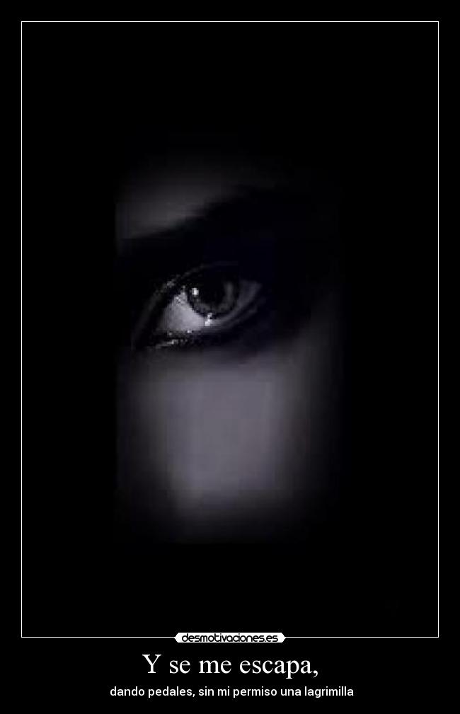 Y se me escapa, - dando pedales, sin mi permiso una lagrimilla