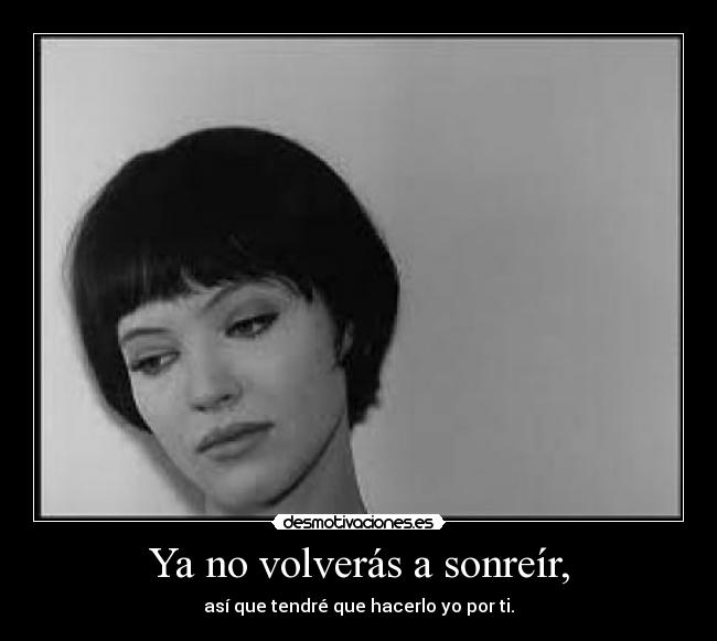 Ya no volverás a sonreír, -