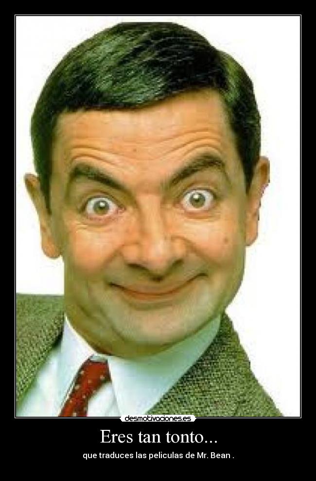 carteles tonto esk este sro hace falta boca para hacernos reir jeje desmotivaciones