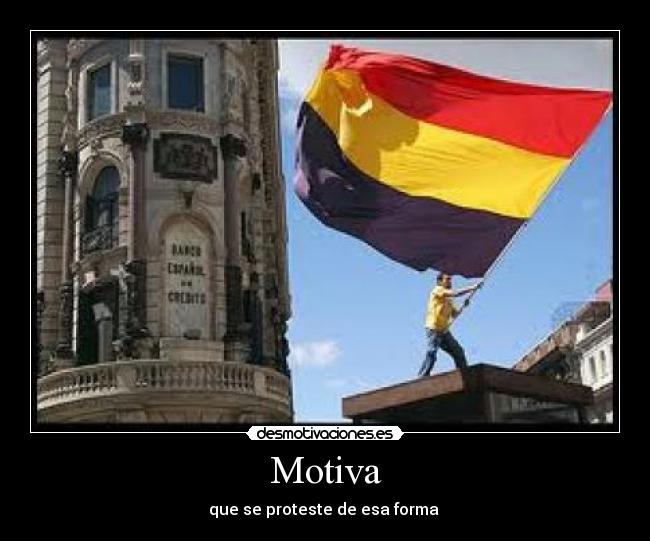 Motiva - que se proteste de esa forma 