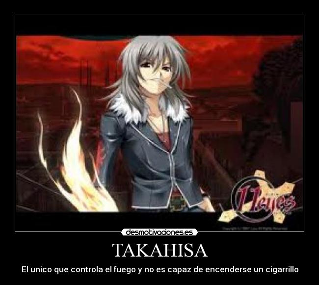 TAKAHISA - El unico que controla el fuego y no es capaz de encenderse un cigarrillo