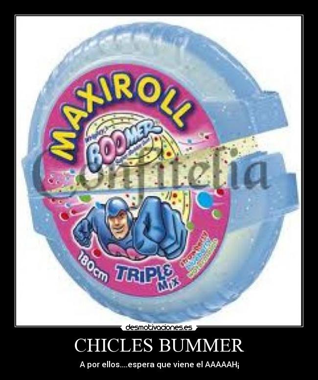 CHICLES BUMMER - A por ellos....espera que viene el AAAAAH¡