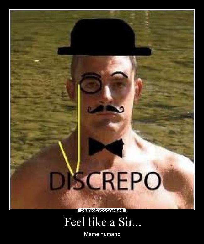 Feel like a Sir... - Meme humano