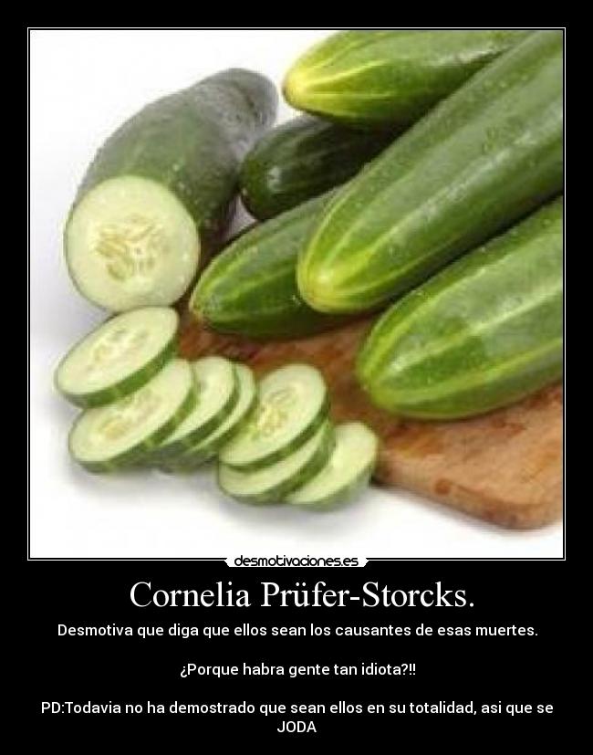 Cornelia Prüfer-Storcks. - Desmotiva que diga que ellos sean los causantes de esas muertes.
¿Porque habra gente tan idiota?!!
PD:Todavia no ha demostrado que sean ellos en su totalidad, asi que se JODA