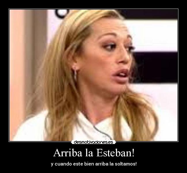 Arriba la Esteban! -