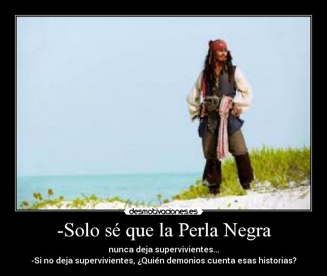 -Solo sé que la Perla Negra -