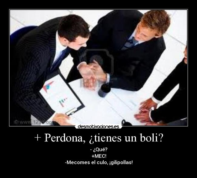 + Perdona, ¿tienes un boli? -