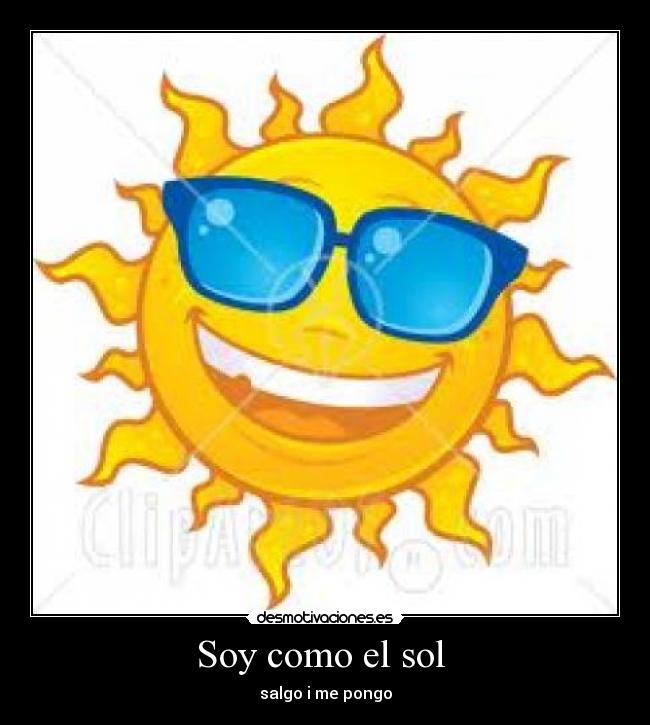 Soy como el sol  - salgo i me pongo