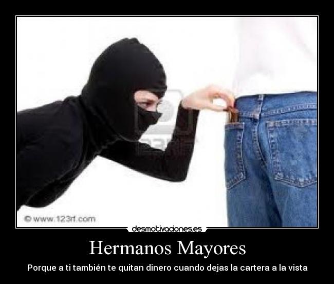 Hermanos Mayores - Porque a ti también te quitan dinero cuando dejas la cartera a la vista