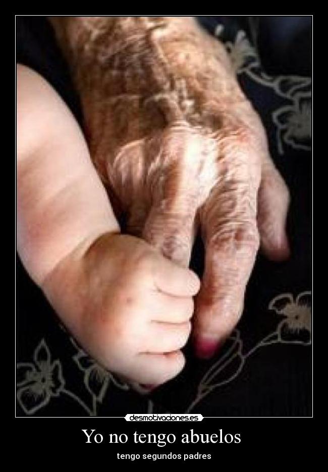 Yo no tengo abuelos  - tengo segundos padres