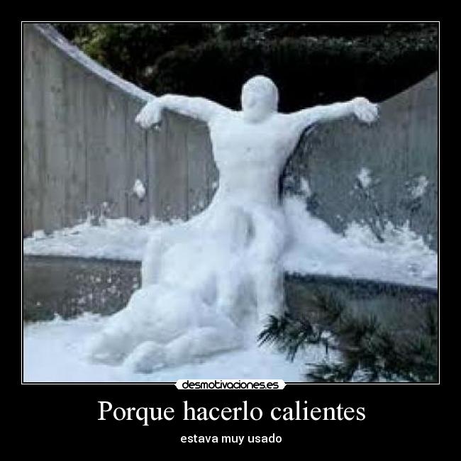 Porque hacerlo calientes - estava muy usado