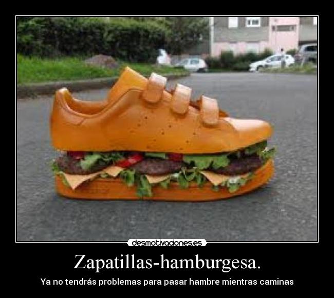 Zapatillas-hamburgesa. - Ya no tendrás problemas para pasar hambre mientras caminas