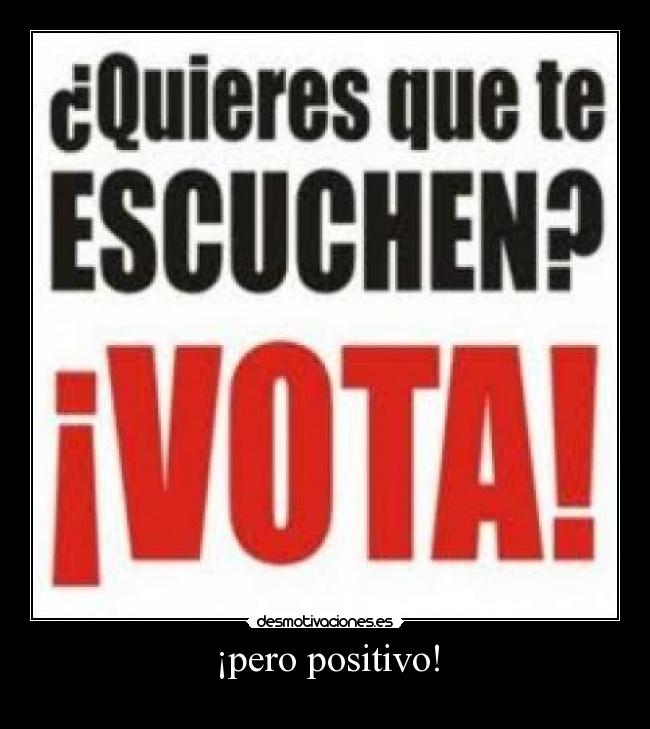 ¡pero positivo! -