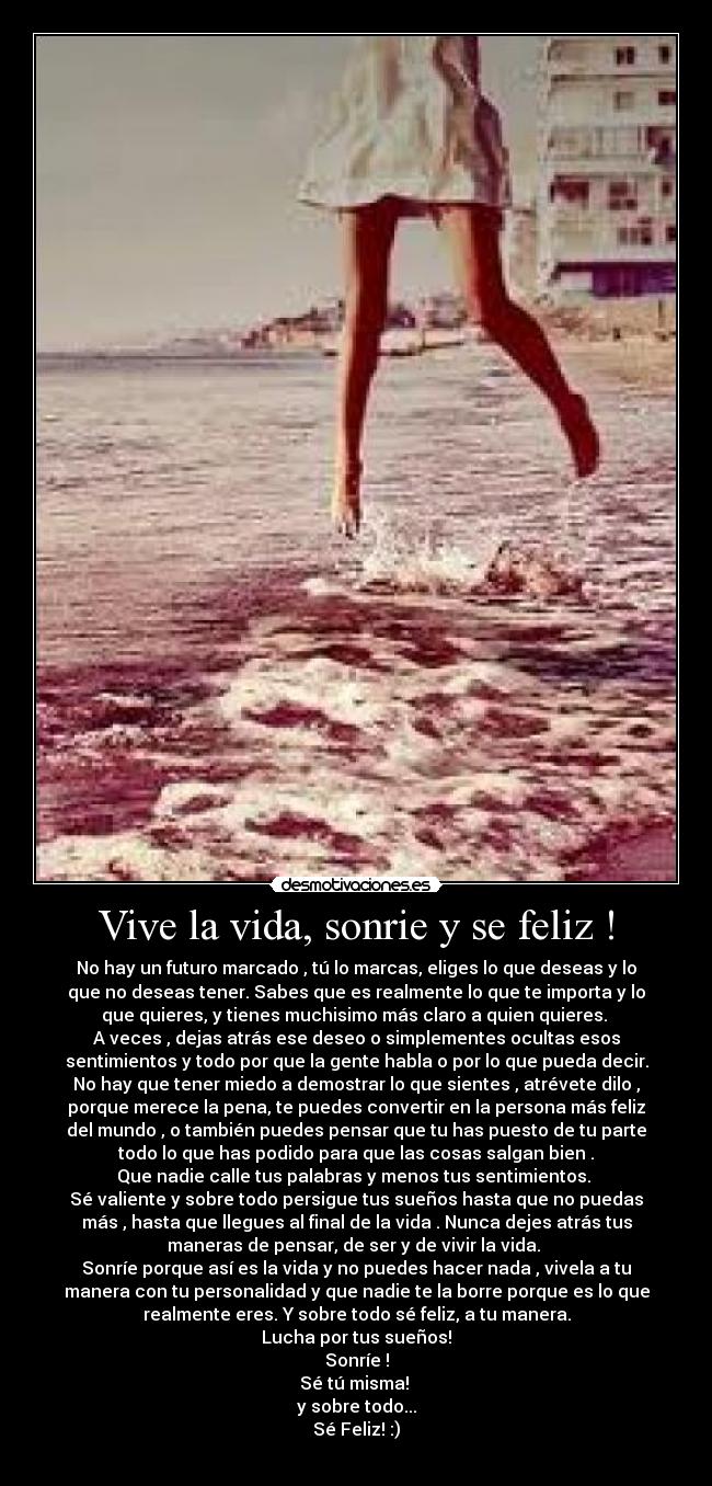 Vive la vida, sonrie y se feliz ! -
