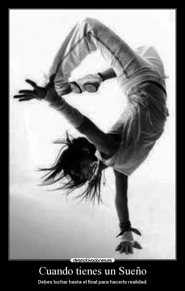 Cuando tienes un Sueño - Debes luchar hasta el final para hacerlo realidad.