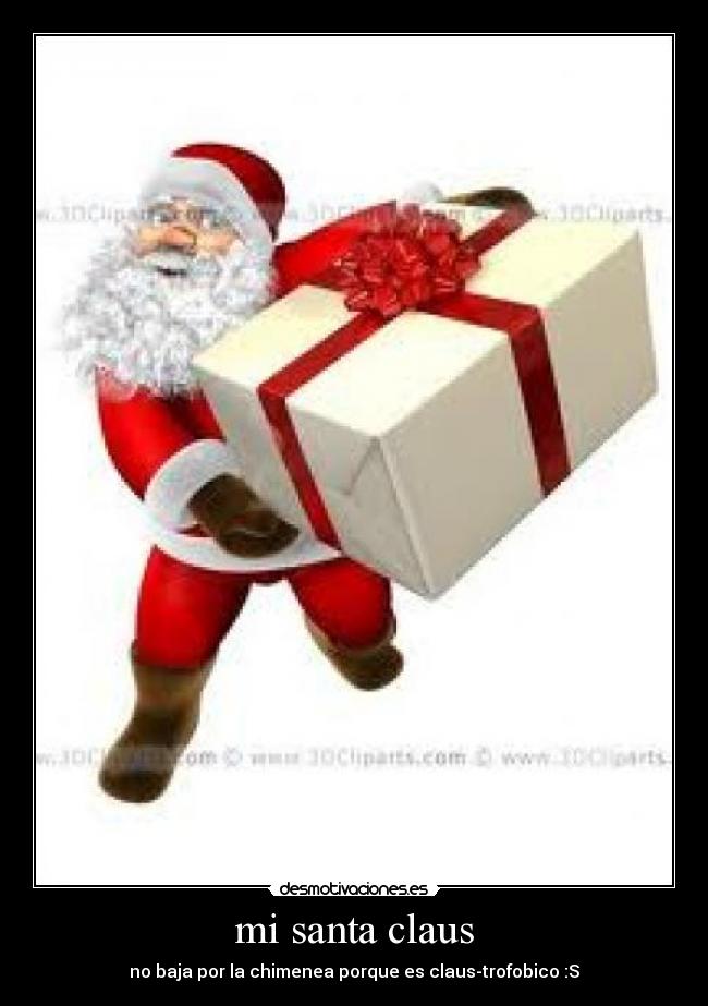 mi santa claus - no baja por la chimenea porque es claus-trofobico :S