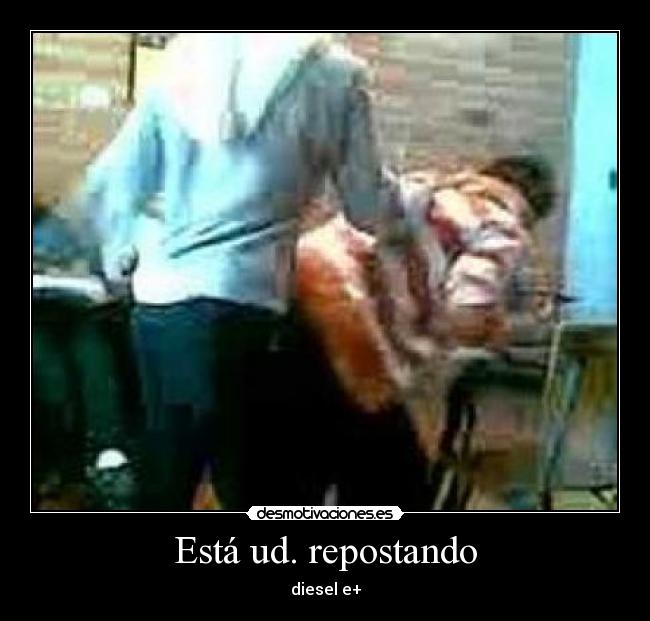 Está ud. repostando -