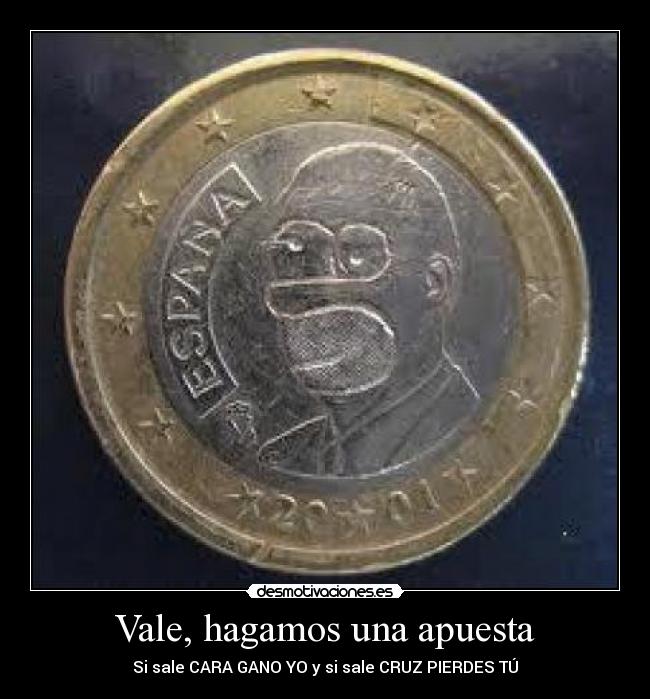 Vale, hagamos una apuesta -