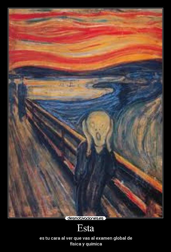 Esta - es tu cara al ver que vas al examen global de
física y química