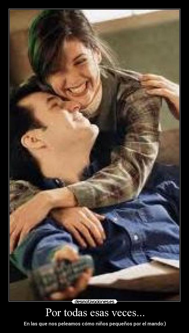 Por todas esas veces... -