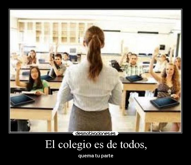 El colegio es de todos, - quema tu parte