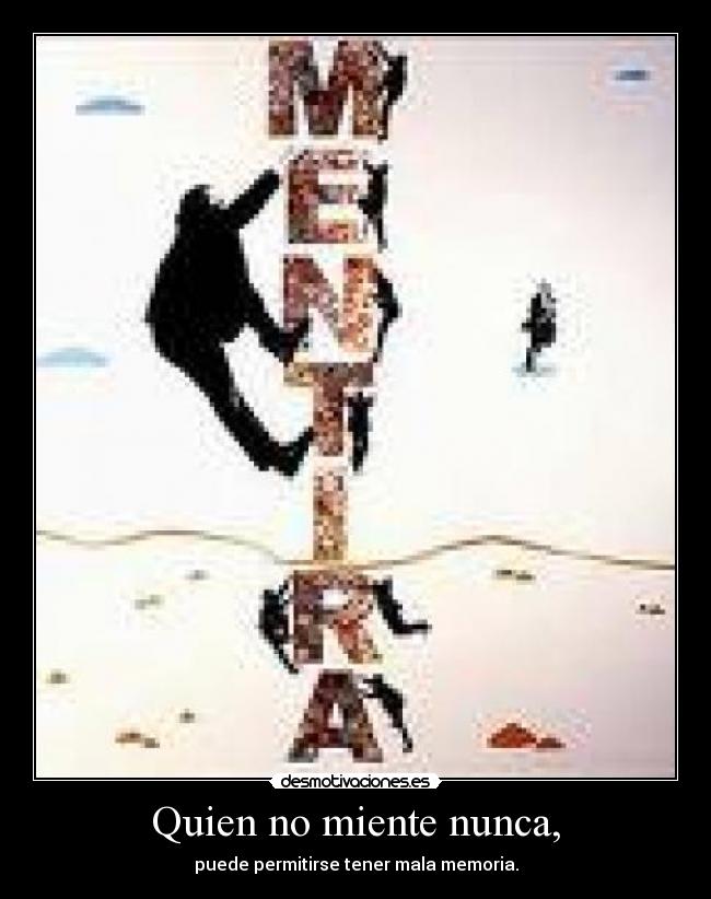 Quien no miente nunca, - puede permitirse tener mala memoria.