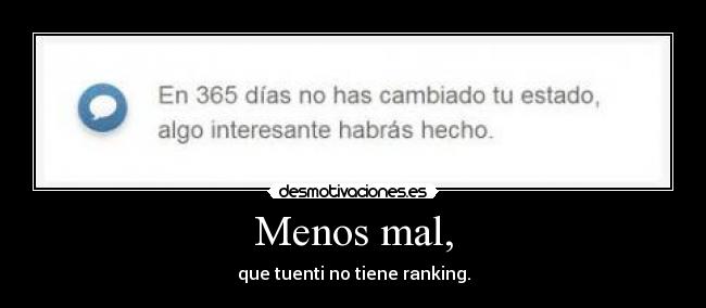 Menos mal, - que tuenti no tiene ranking.