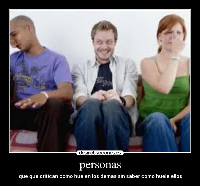 personas - que que critican como huelen los demas sin saber como huele ellos