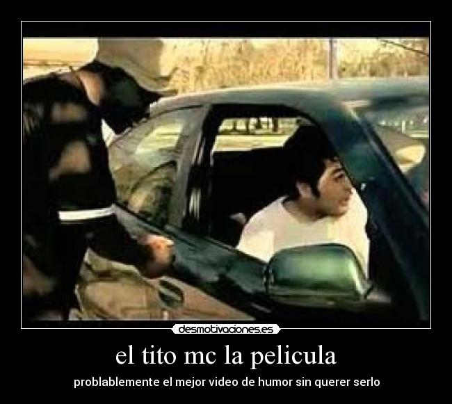 el tito mc la pelicula - problablemente el mejor video de humor sin querer serlo