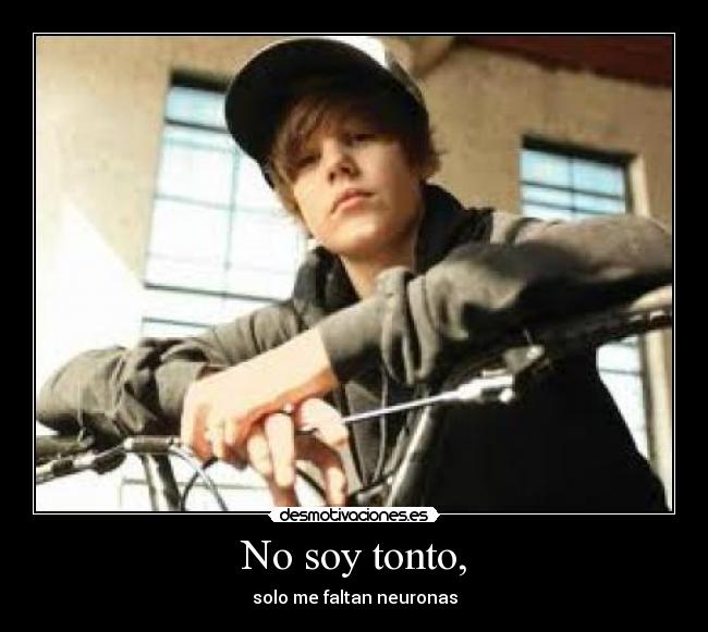 No soy tonto, - solo me faltan neuronas