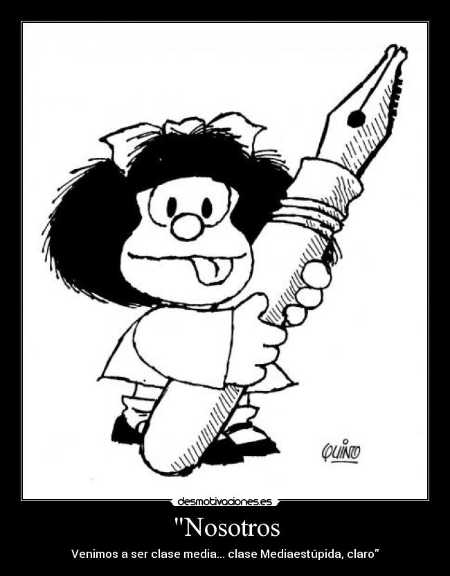 Nosotros - Venimos a ser clase media... clase Mediaestúpida, claro