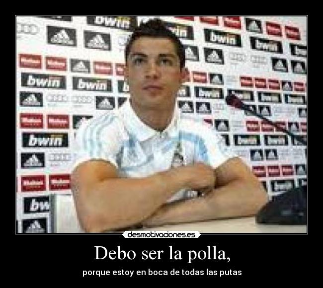 Debo ser la polla, - 