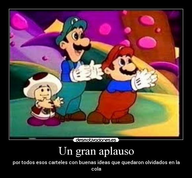 Un gran aplauso - por todos esos carteles con buenas ideas que quedaron olvidados en la cola