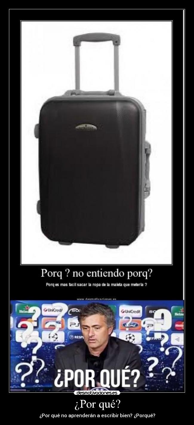 ¿Por qué? - ¿Por qué no aprenderán a escribir bien? ¿Porqué?
