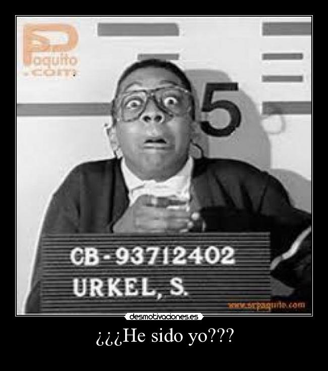 ¿¿¿He sido yo??? -