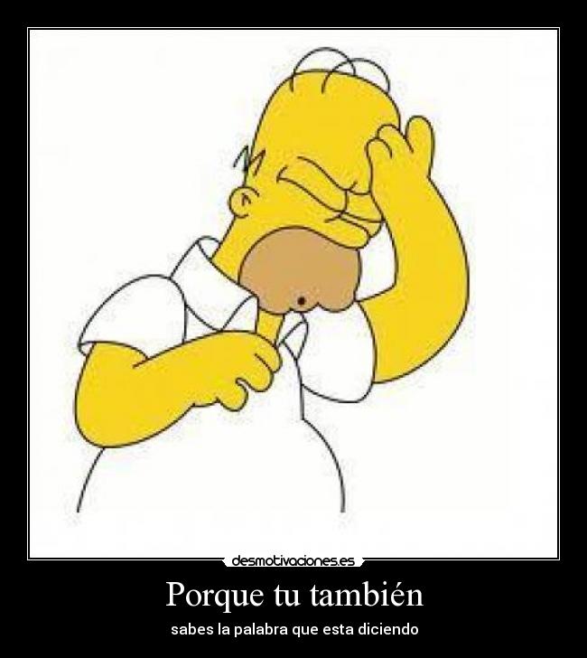 Porque tu también - sabes la palabra que esta diciendo