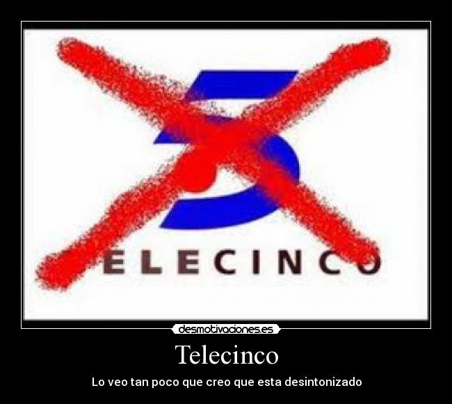Telecinco - Lo veo tan poco que creo que esta desintonizado