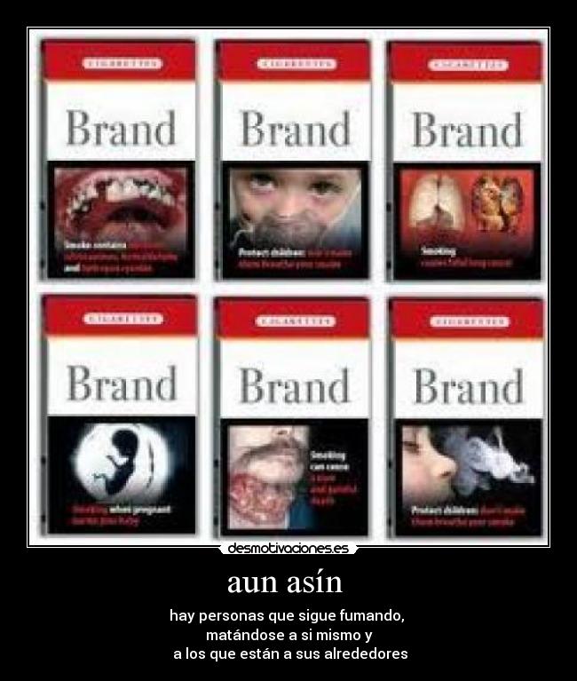 aun asín - hay personas que sigue fumando,
matándose a si mismo y
a los que están a sus alrededores