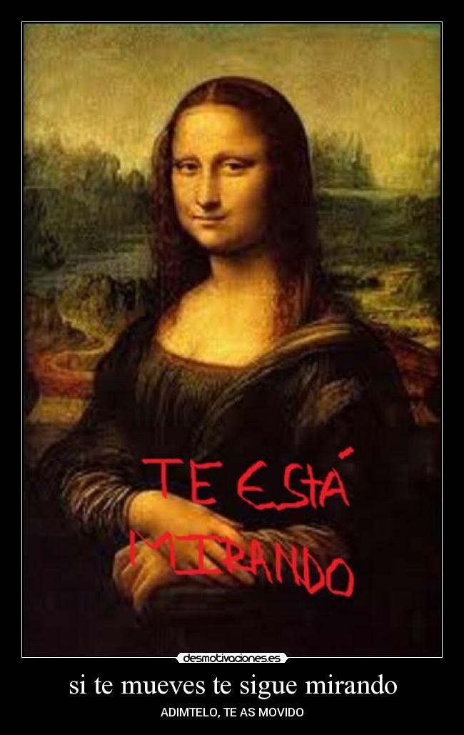 si te mueves te sigue mirando -