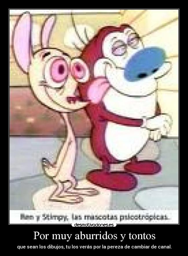 Por muy aburridos y tontos - 