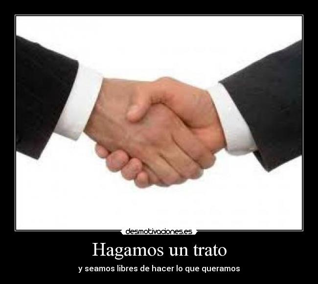Hagamos un trato - y seamos libres de hacer lo que queramos